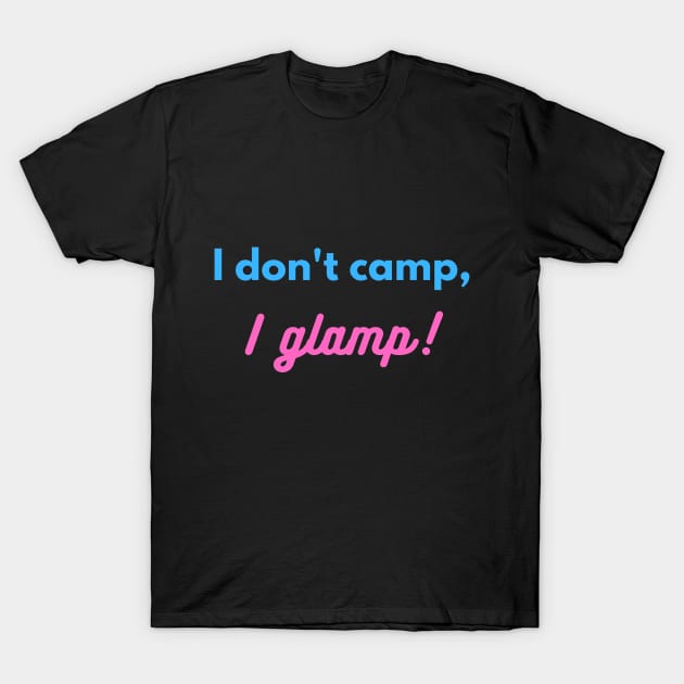 I don't camp, I glamp! T-Shirt by lcorri